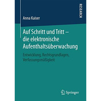 Auf Schritt und Tritt  die elektronische Aufenthalts?berwachung: Entwicklung, R [Hardcover]