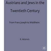 Austrians and Jews in the Twentieth Century: From Franz Joseph to Waldheim [Hardcover]