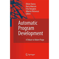 Automatic Program Development: A Tribute to Robert Paige [Hardcover]