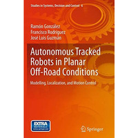 Autonomous Tracked Robots in Planar Off-Road Conditions: Modelling, Localization [Paperback]