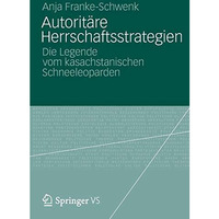 Autorit?re Herrschaftsstrategien: Die Legende vom kasachstanischen Schneeleopard [Paperback]