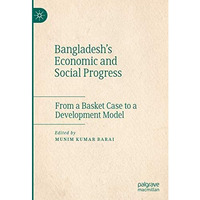 Bangladesh's Economic and Social Progress: From a Basket Case to a Development M [Hardcover]