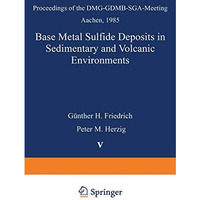 Base Metal Sulfide Deposits in Sedimentary and Volcanic Environments: Proceeding [Paperback]