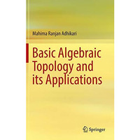 Basic Algebraic Topology and its Applications [Hardcover]