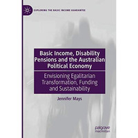 Basic Income, Disability Pensions and the Australian Political Economy: Envision [Hardcover]