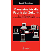 Bausteine f?r die Fabrik der Zukunft: Eine Einf?hrung in die rechnerintegrierte  [Paperback]