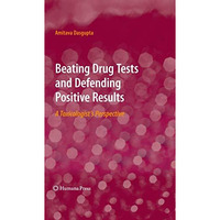 Beating Drug Tests and Defending Positive Results: A Toxicologists Perspective [Hardcover]