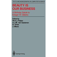 Beauty Is Our Business: A Birthday Salute to Edsger W. Dijkstra [Paperback]