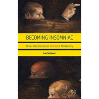 Becoming Insomniac: How Sleeplessness Alarmed Modernity [Paperback]