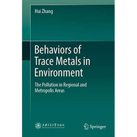 Behaviors of Trace Metals in Environment: The Pollution in Regional and Metropol [Hardcover]