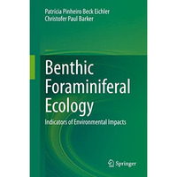 Benthic Foraminiferal Ecology: Indicators of Environmental Impacts [Hardcover]