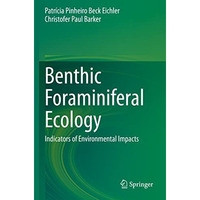 Benthic Foraminiferal Ecology: Indicators of Environmental Impacts [Paperback]