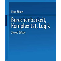 Berechenbarkeit, Komplexit?t, Logik: Eine Einf?hrung in Algorithmen, Sprachen un [Paperback]