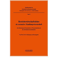 Betriebswirtschaftslehre als normative Handlungswissenschaft: Zur Bedeutung der  [Paperback]