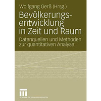 Bev?lkerungsentwicklung in Zeit und Raum: Datenquellen und Methoden zur quantita [Paperback]