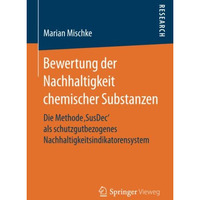 Bewertung der Nachhaltigkeit chemischer Substanzen: Die Methode SusDec als sch [Paperback]