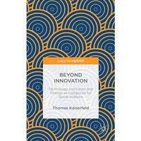 Beyond Innovation: Technology, Institution and Change as Categories for Social A [Hardcover]