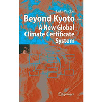 Beyond Kyoto - A New Global Climate Certificate System: Continuing Kyoto Commits [Paperback]