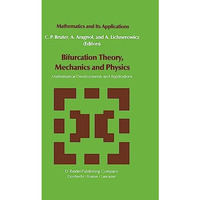 Bifurcation Theory, Mechanics and Physics: Mathematical Developments and Applica [Hardcover]