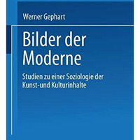 Bilder der Moderne: Studien zu einer Soziologie der Kunst- und Kulturinhalte [Paperback]