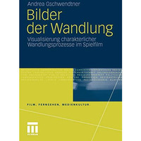 Bilder der Wandlung: Visualisierung charakterlicher Wandlungsprozesse im Spielfi [Paperback]