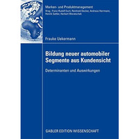 Bildung neuer automobiler Segmente aus Kundensicht: Determinanten und Auswirkung [Paperback]