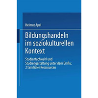 Bildungshandeln im soziokulturellen Kontext: Studienfachwahl und Studiengestaltu [Paperback]