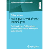 Bildungswissenschaftliche Raumbegriffe: Zur theoretischen Problematik der neuere [Paperback]