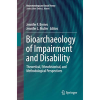 Bioarchaeology of Impairment and Disability: Theoretical, Ethnohistorical, and M [Paperback]