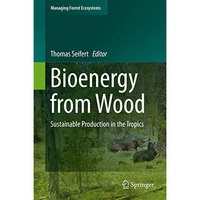 Bioenergy from Wood: Sustainable Production in the Tropics [Hardcover]