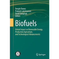 Biofuels: Global Impact on Renewable Energy, Production Agriculture, and Technol [Hardcover]