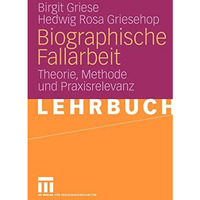 Biographische Fallarbeit: Theorie, Methode und Praxisrelevanz [Paperback]