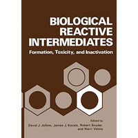 Biological Reactive Intermediates: Formation, Toxicity, and Inactivation [Paperback]