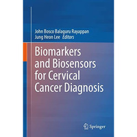 Biomarkers and Biosensors for Cervical Cancer Diagnosis [Hardcover]