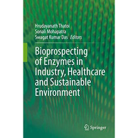 Bioprospecting of Enzymes in Industry, Healthcare and Sustainable Environment [Hardcover]