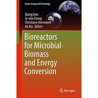 Bioreactors for Microbial Biomass and Energy Conversion [Hardcover]