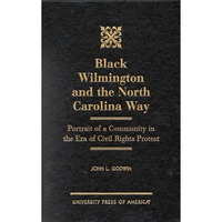 Black Wilmington and the North Carolina Way: Portrait of a Community in the Era  [Hardcover]