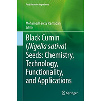 Black cumin (Nigella sativa) seeds: Chemistry, Technology, Functionality, and Ap [Hardcover]