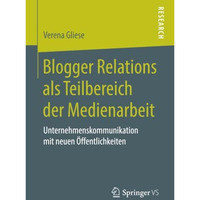 Blogger Relations als Teilbereich der Medienarbeit: Unternehmenskommunikation mi [Paperback]