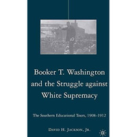 Booker T. Washington and the Struggle against White Supremacy: The Southern Educ [Paperback]