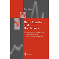 Brain Function and Oscillations: Volume II: Integrative Brain Function. Neurophy [Paperback]