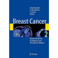 Breast Cancer: Nuclear Medicine in Diagnosis and Therapeutic Options [Paperback]