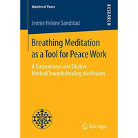 Breathing Meditation as a Tool for Peace Work: A Transrational and Elicitive Met [Paperback]