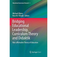 Bridging Educational Leadership, Curriculum Theory and Didaktik: Non-affirmative [Paperback]