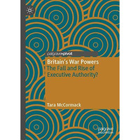 Britains War Powers: The Fall and Rise of Executive Authority? [Hardcover]