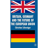 Britain, Germany and the Future of the European Union [Hardcover]