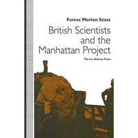 British Scientists and the Manhattan Project: The Los Alamos Years [Paperback]