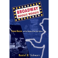 Broadway Boogie Woogie: Damon Runyon and the Making of New York City Culture [Paperback]