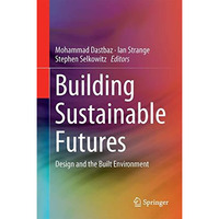 Building Sustainable Futures: Design and the Built Environment [Hardcover]