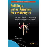 Building a Virtual Assistant for Raspberry Pi: The practical guide for construct [Paperback]